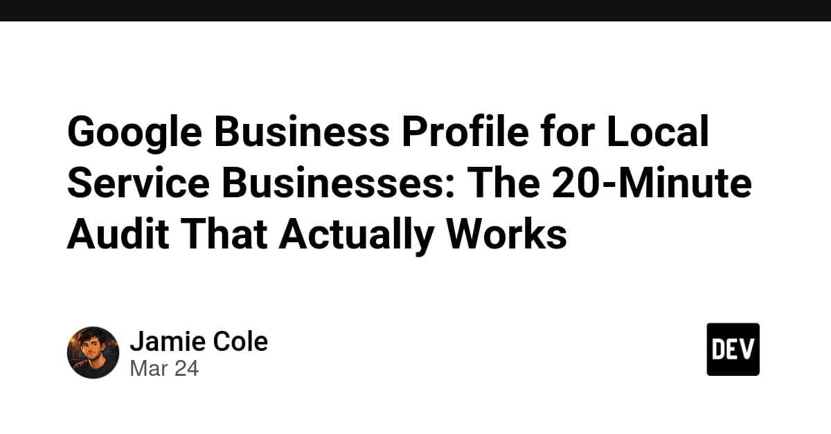 Google Business Profile for Local Service Businesses: The 20-Minute Audit That Actually Works