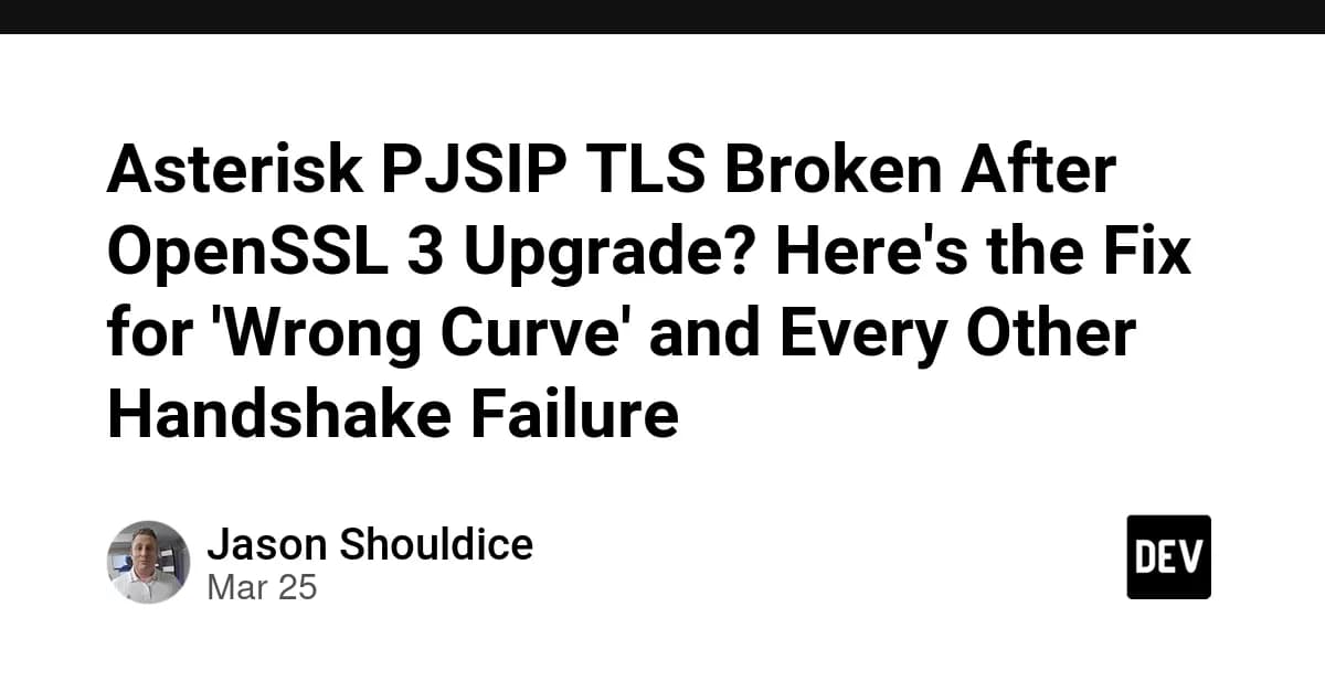Asterisk PJSIP TLS Broken After OpenSSL 3 Upgrade? Here's the Fix for 'Wrong Curve' and Every Other Handshake Failure