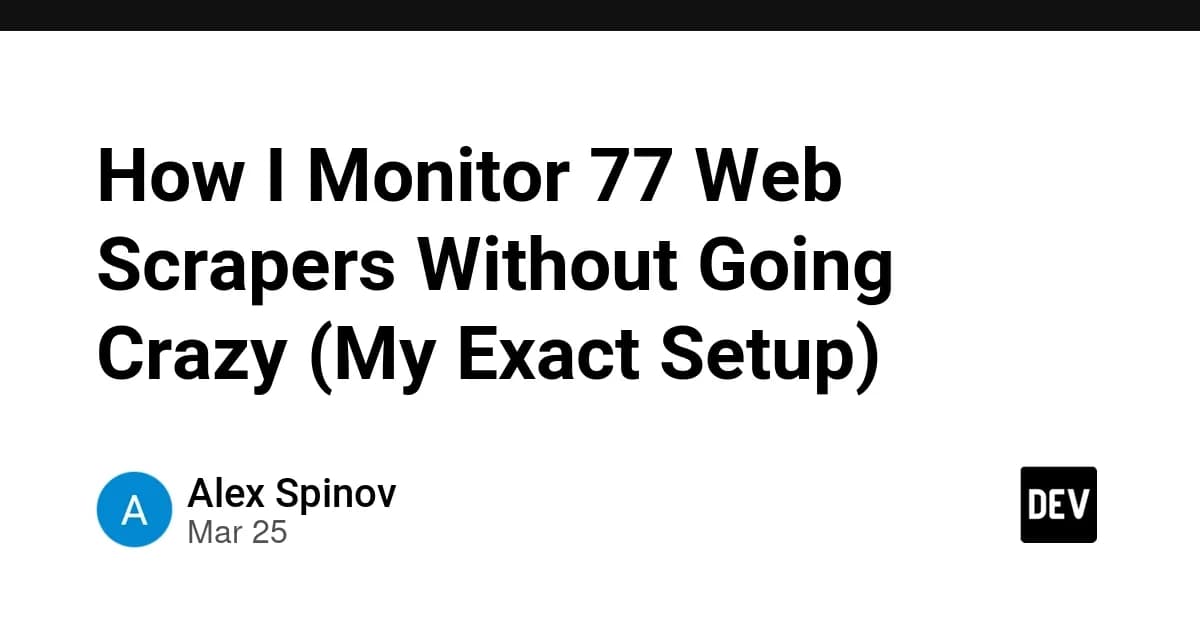 How I Monitor 77 Web Scrapers Without Going Crazy (My Exact Setup)