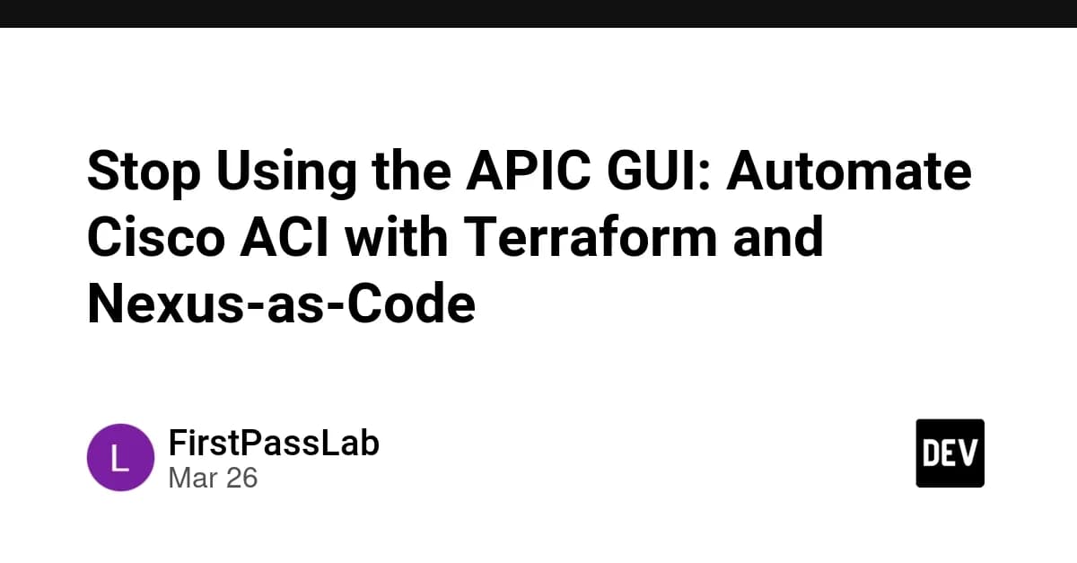 Stop Using the APIC GUI: Automate Cisco ACI with Terraform and Nexus-as-Code