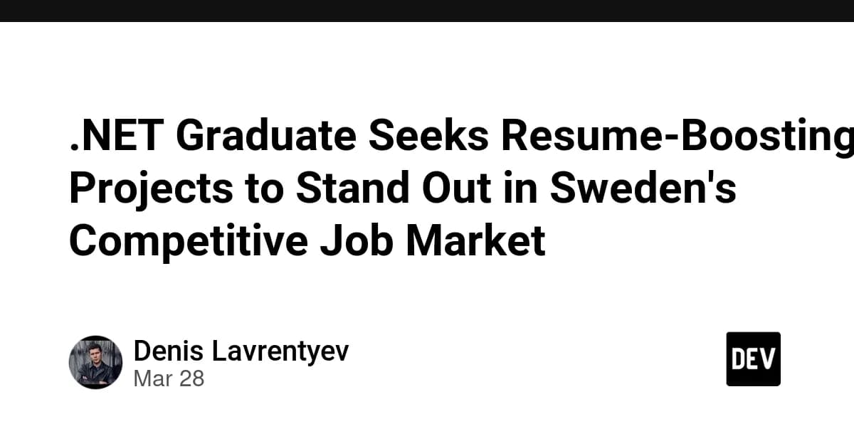 .NET Graduate Seeks Resume-Boosting Projects to Stand Out in Sweden's Competitive Job Market