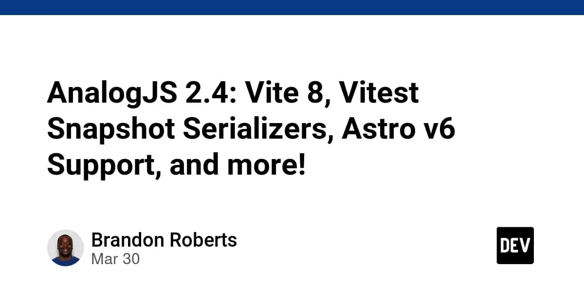 AnalogJS 2.4: Vite 8, Vitest Snapshot Serializers, Astro v6 Support, and more!