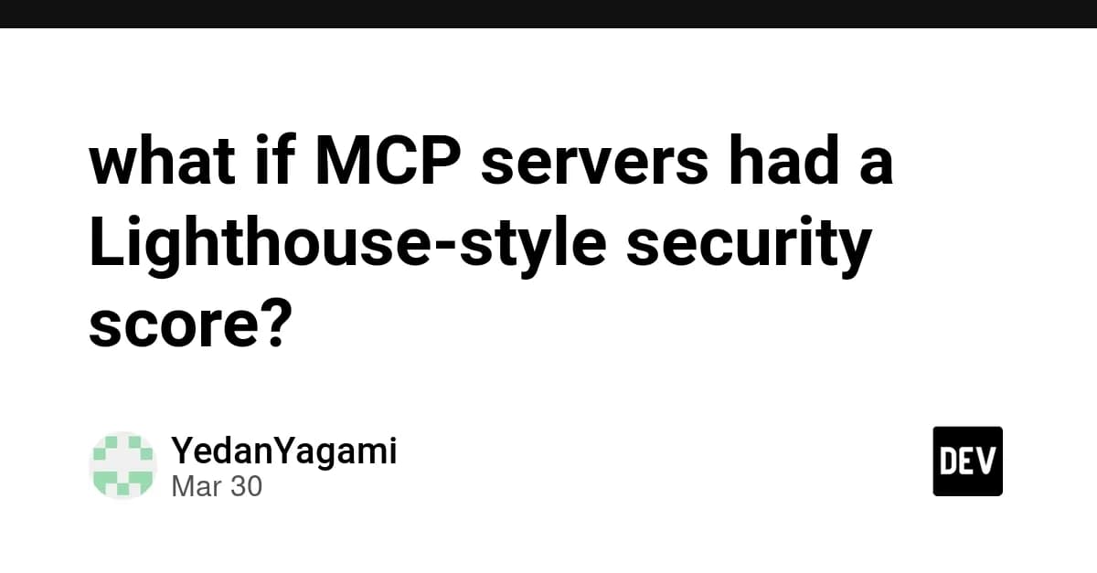 what if MCP servers had a Lighthouse-style security score?