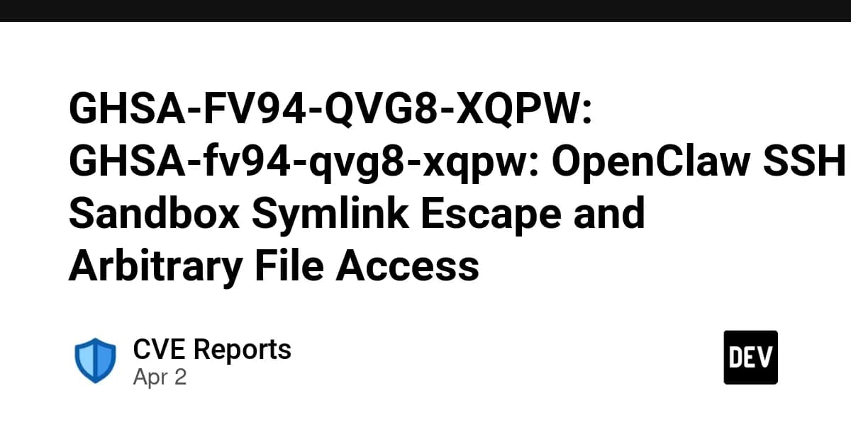 GHSA-FV94-QVG8-XQPW: GHSA-fv94-qvg8-xqpw: OpenClaw SSH Sandbox Symlink Escape and Arbitrary File Access