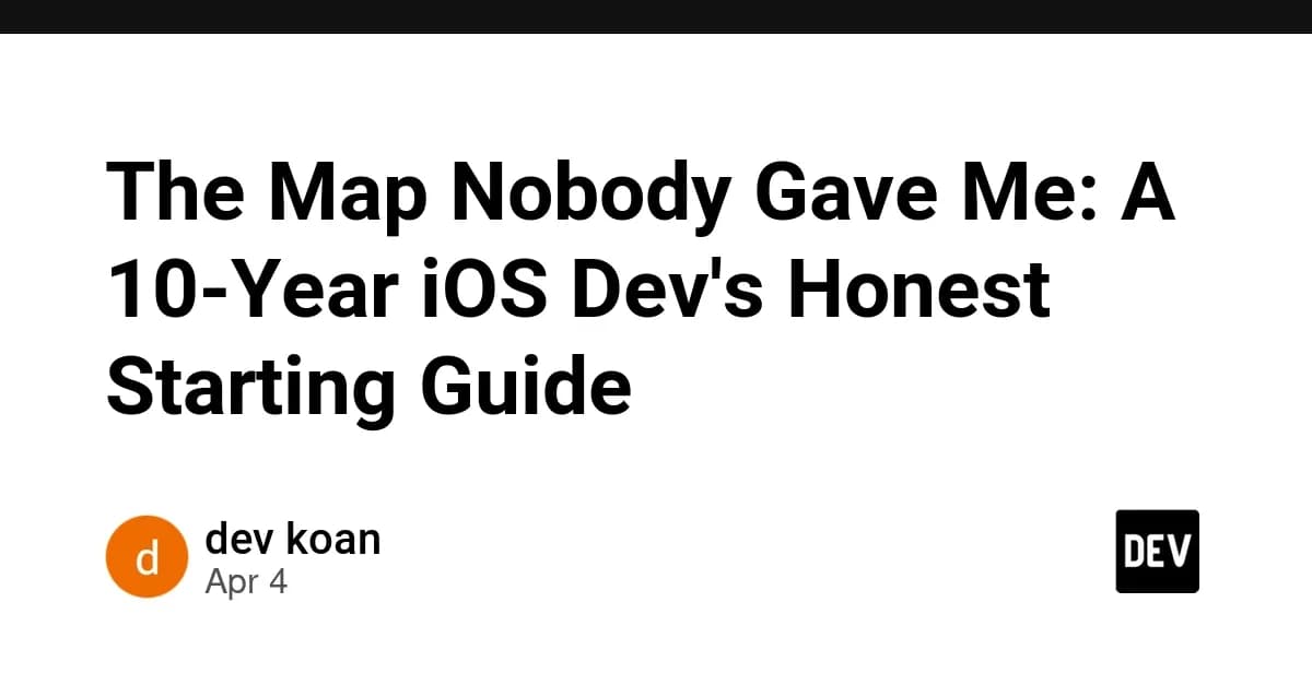 The Map Nobody Gave Me: A 10-Year iOS Dev's Honest Starting Guide