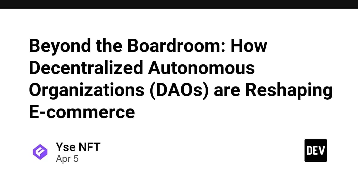 Beyond the Boardroom: How Decentralized Autonomous Organizations (DAOs) are Reshaping E-commerce