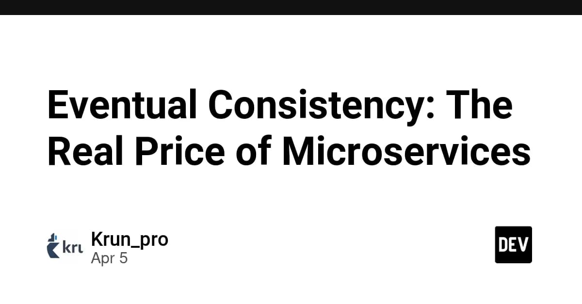 Eventual Consistency: The Real Price of Microservices