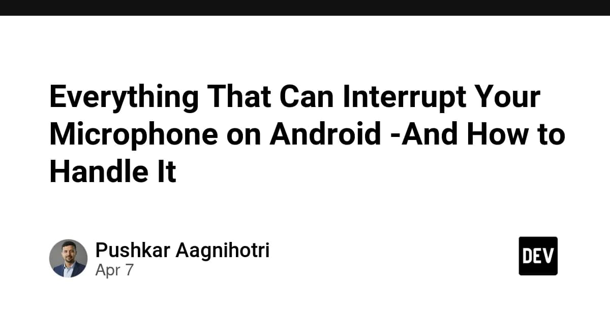 Everything That Can Interrupt Your Microphone on Android -And How to Handle It