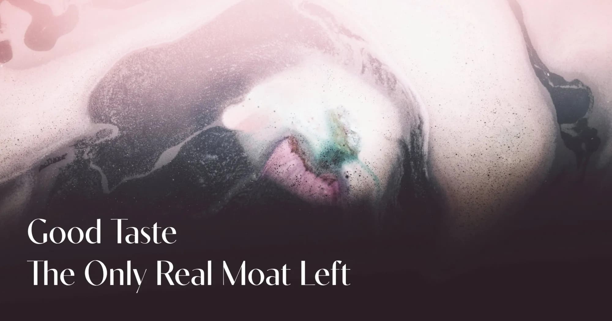 Good Taste the Only Real Moat Left