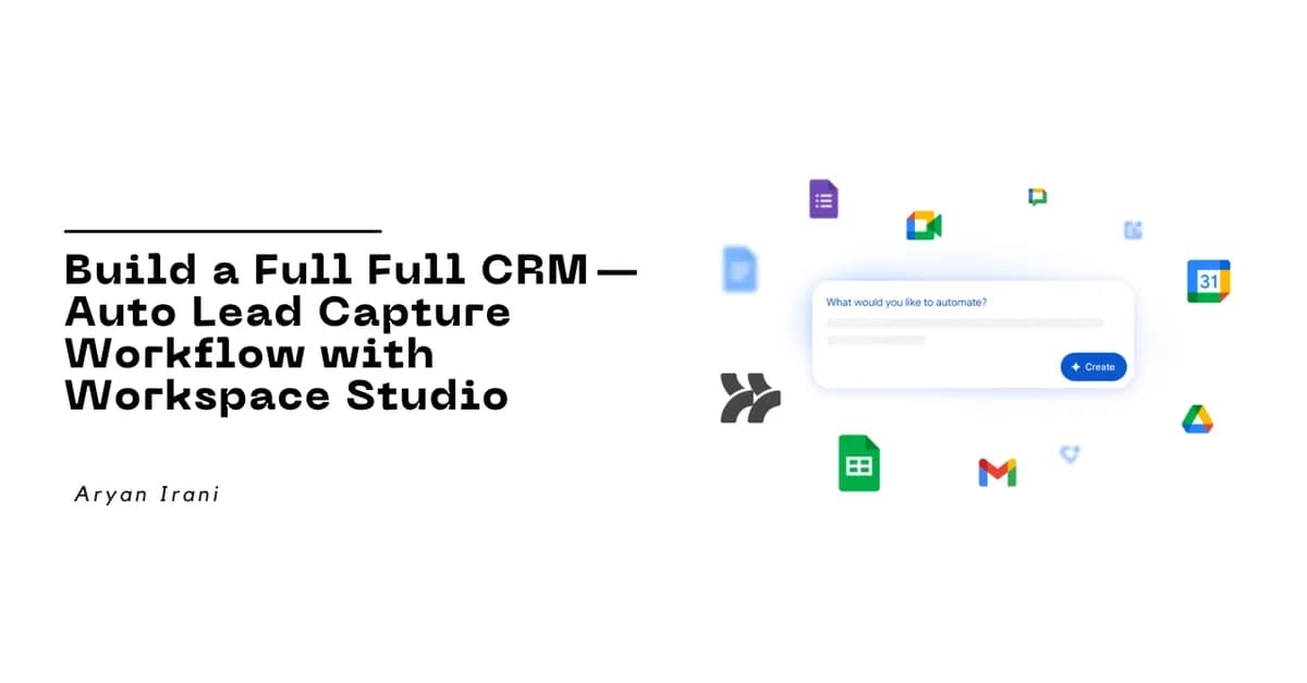 Google Workspace Studio Tutorial: Turn Google Forms into a Full CRM - Auto Lead Capture, Personalized Emails & Team Notifications