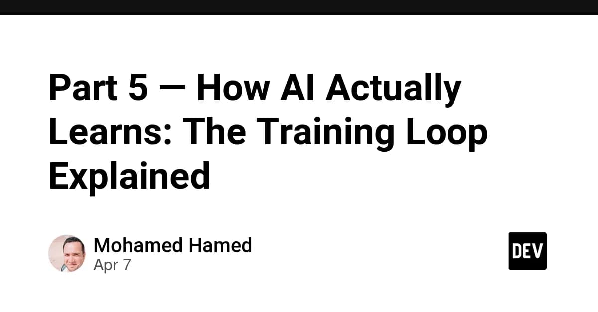 Part 5 — How AI Actually Learns: The Training Loop Explained