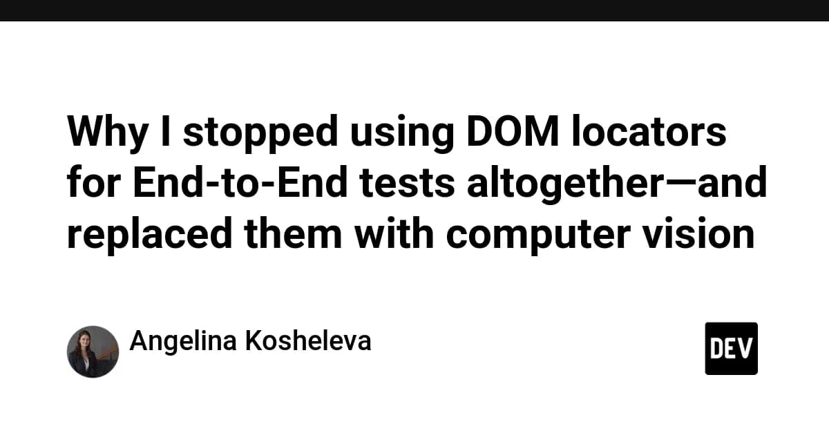 Why I stopped using DOM locators for End-to-End tests altogether—and replaced them with computer vision