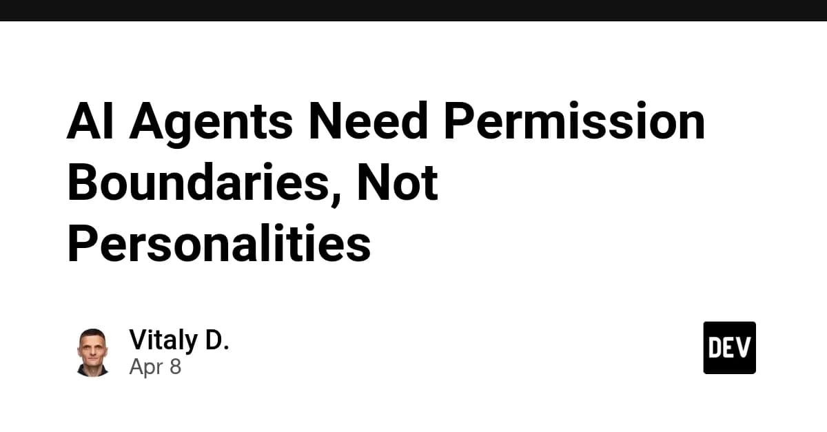 AI Agents Need Permission Boundaries, Not Personalities