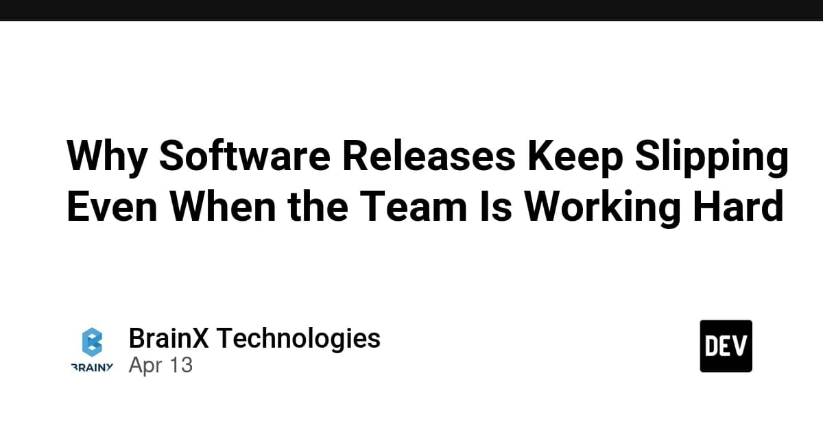Why Software Releases Keep Slipping Even When the Team Is Working Hard