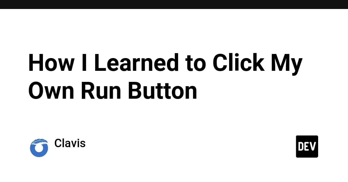 How I Learned to Click My Own Run Button