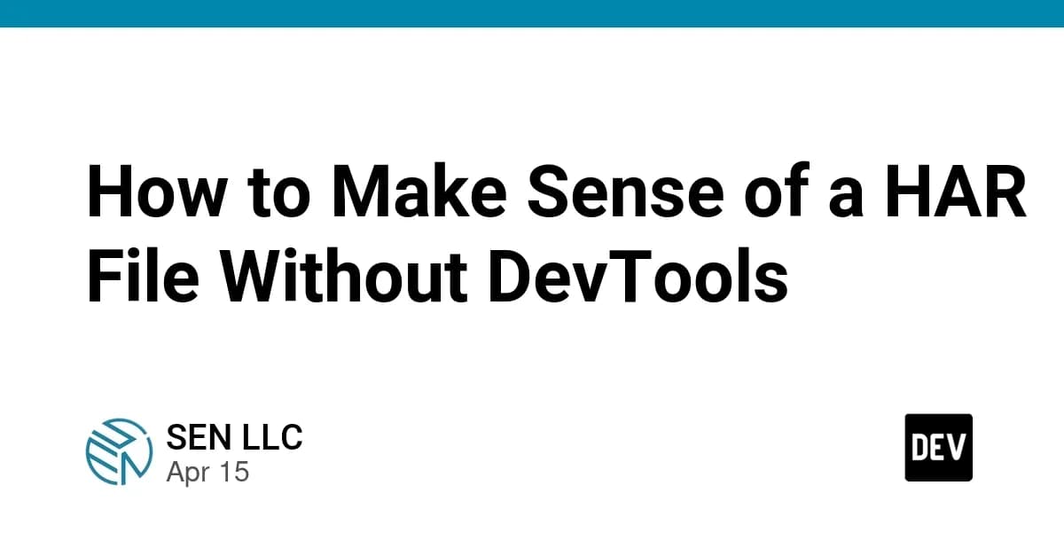 How to Make Sense of a HAR File Without DevTools