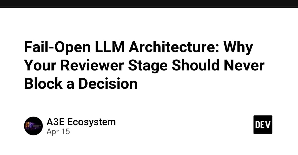 Fail-Open LLM Architecture: Why Your Reviewer Stage Should Never Block a Decision