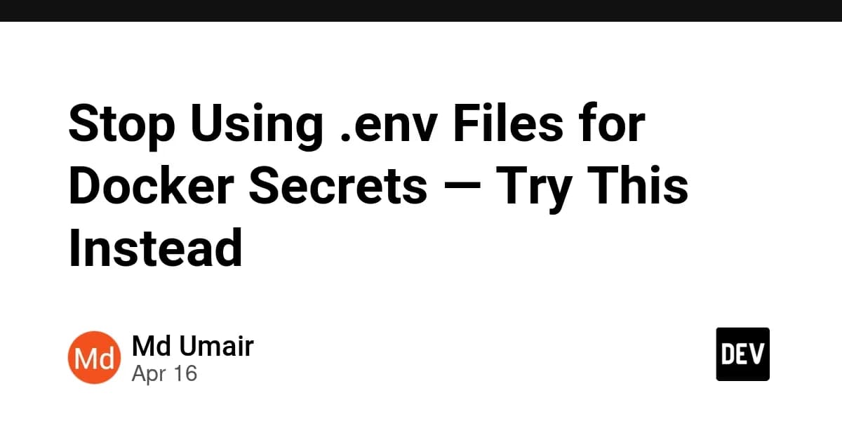 Stop Using .env Files for Docker Secrets — Try This Instead