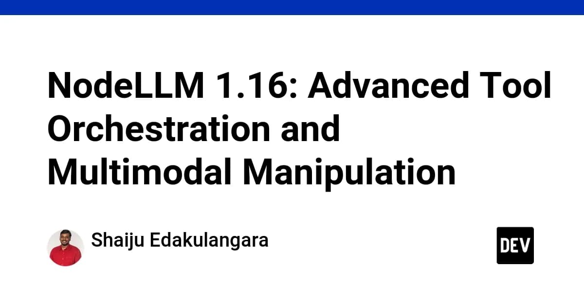 NodeLLM 1.16: Advanced Tool Orchestration and Multimodal Manipulation