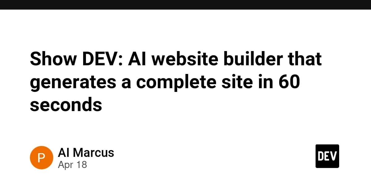 Show DEV: AI website builder that generates a complete site in 60 seconds