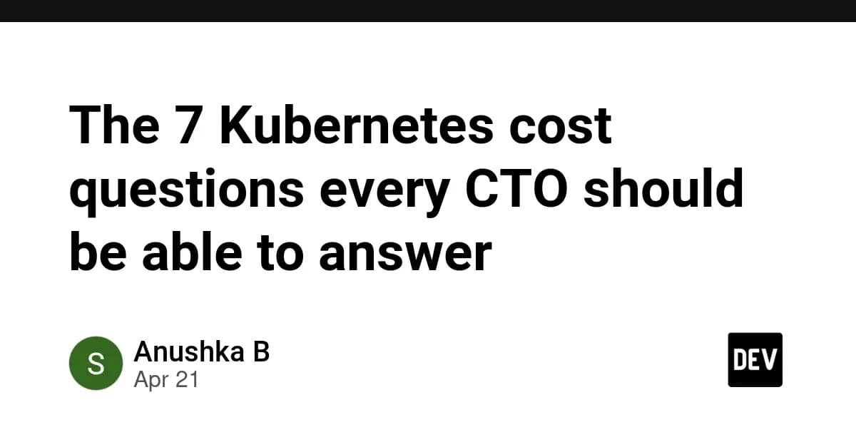 The 7 Kubernetes cost questions every CTO should be able to answer