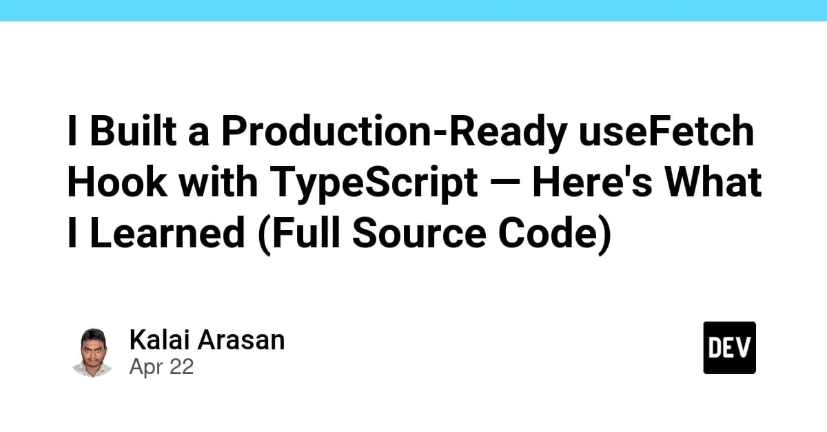 I Built a Production-Ready useFetch Hook with TypeScript โ Here's What I Learned (Full Source Code)