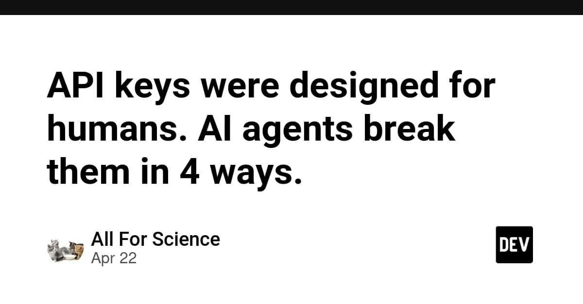 API keys were designed for humans. AI agents break them in 4 ways.