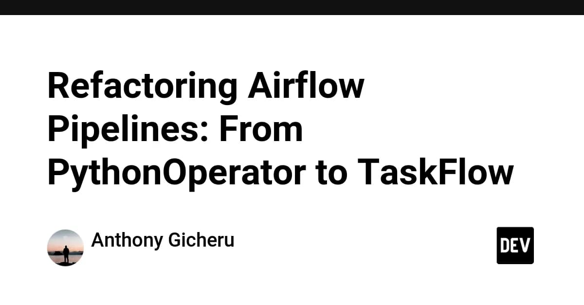 Refactoring Airflow Pipelines: From PythonOperator to TaskFlow
