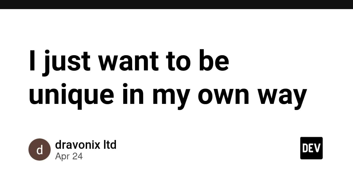 I just want to be unique in my own way