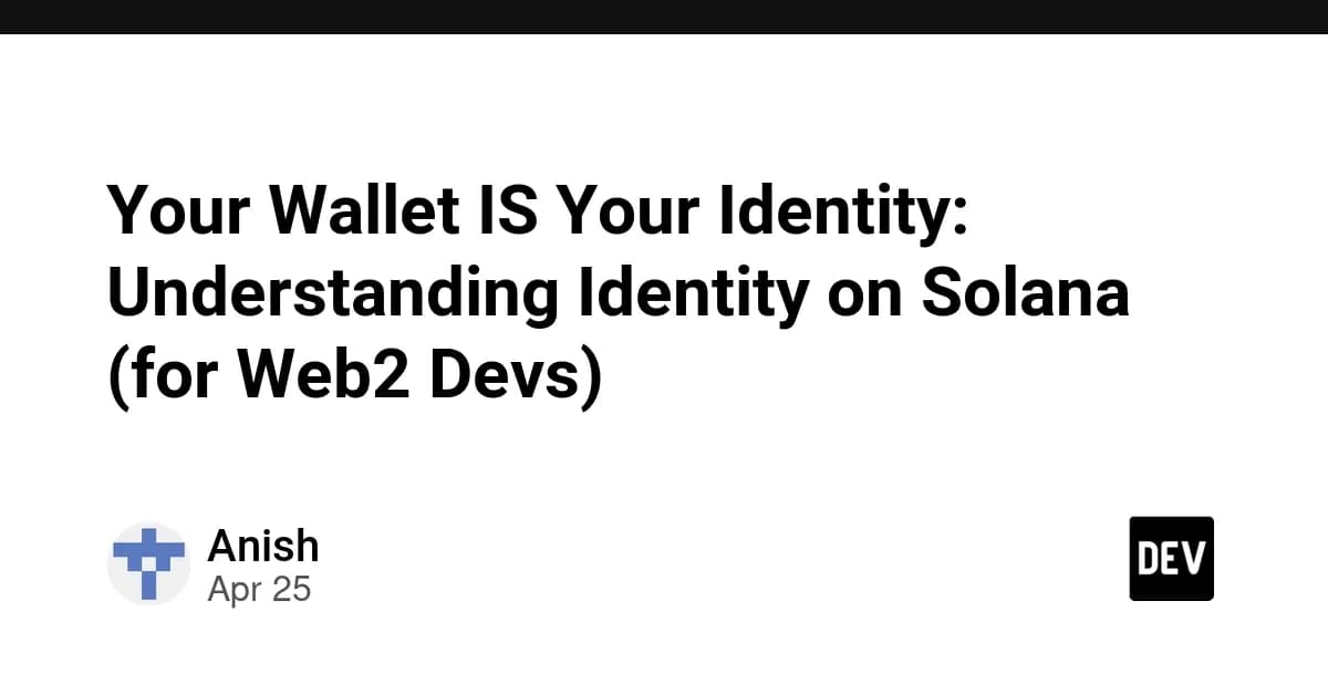 Your Wallet IS Your Identity: Understanding Identity on Solana (for Web2 Devs)