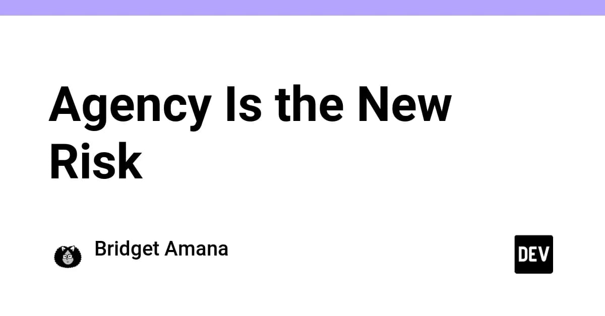 Agency Is the New Risk