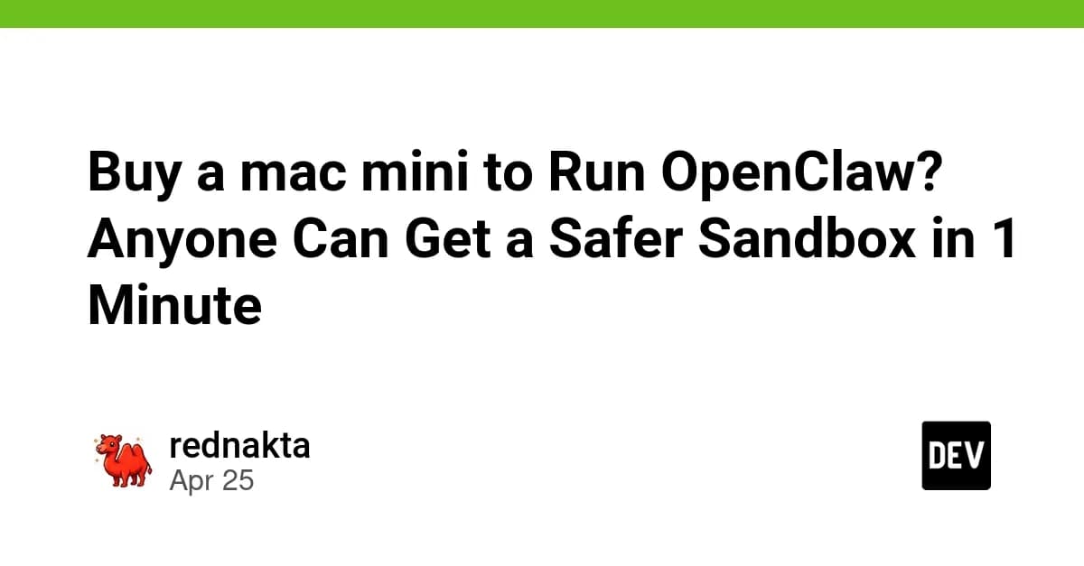 Buy a mac mini to Run OpenClaw? Anyone Can Get a Safer Sandbox in 1 Minute