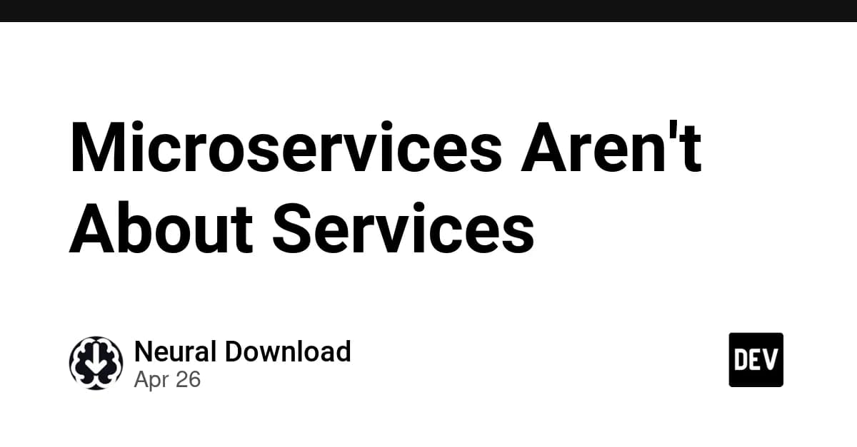 Microservices Aren't About Services