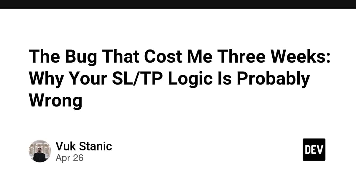 The Bug That Cost Me Three Weeks: Why Your SL/TP Logic Is Probably Wrong