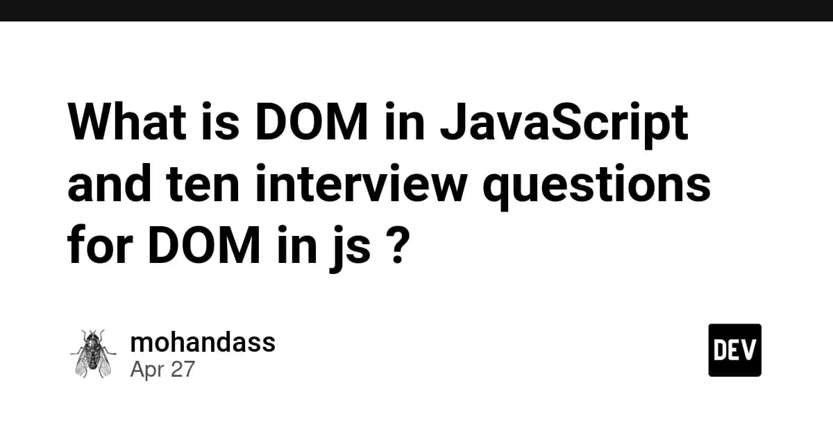 What is DOM in JavaScript and ten interview questions for DOM ?