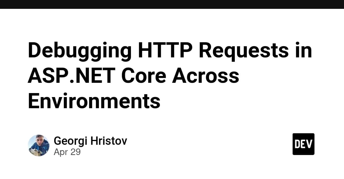 Debugging HTTP Requests in ASP.NET Core Across Environments
