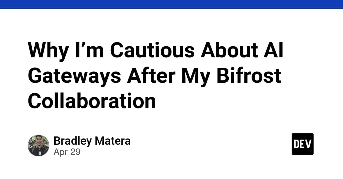 Why I’m Cautious About AI Gateways After My Bifrost Collaboration